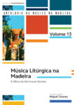 Música Litúrgica da Madeira: A Obra Germano Gomes (Coleção: Antologia da Música da Madeira - 13.º Volume)